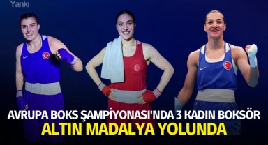 Avrupa Boks Şampiyonası'nda 3 kadın boksör altın madalya yolunda