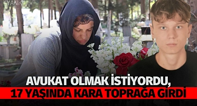 Avukat olmak istiyordu, 17 yaşında kara toprağa girdi