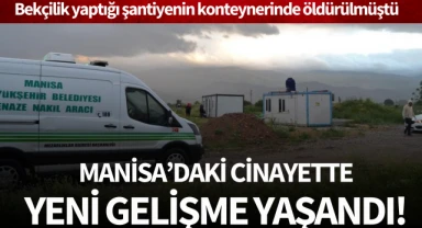 Bekçilik yaptığı şantiyenin konteynerinde öldürülmüştü: Manisa'daki cinayette yeni gelişme!