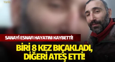 Sanayi esnafı hayatını kaybetti.. Biri 8 kez bıçakladı, diğeri ateş etti!