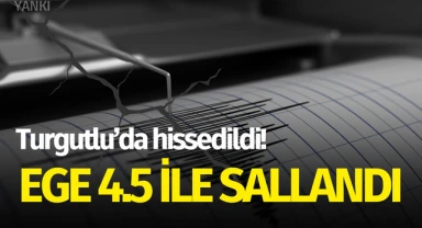 Ege 4.5 ile sallandı! Turgutlu'da hissedildi..