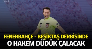 Fenerbahçe - Beşiktaş derbisinde o hakem düdük çalacak