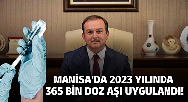 Manisa'da 2023 yılında 365 bin doz aşı uygulandı!