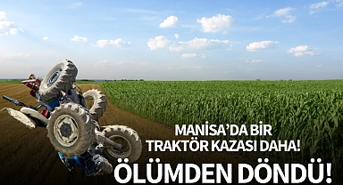 Manisa'da bir traktör kazası daha! Tarlasını sürerken devrildi