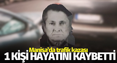 Manisa'da trafik kazası: 1 ölü