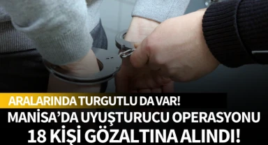 Manisa'da uyuşturucu operasyonu: Aralarında Turgutlu da var!