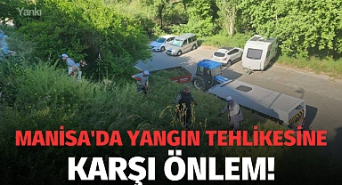 Manisa'da yangın tehlikesine karşı önlem!