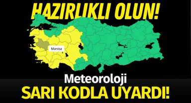 Meteoroloji o illeri sarı kodla uyardı! Aralarında Manisa da var