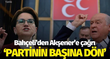 MHP lideri Bahçeli'nden Meral Akşener'e "Partinin başına dön" çağrısı