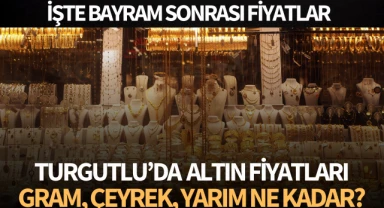 Turgutlu'da altın fiyatları! Gram, çeyrek, yarım ne kadar?