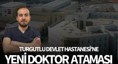 Turgutlu Devlet Hastanesi'ne yeni doktor ataması