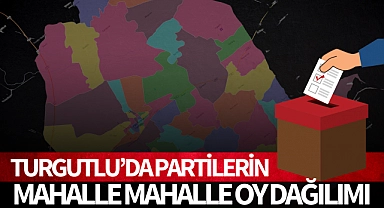 Turgutlu'da partilerin mahalle mahalle oy dağılımı