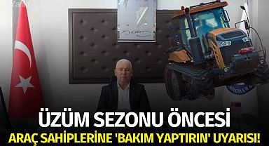 Üzüm sezonu öncesi araç sahiplerine 'Bakım yaptırın' uyarısı!