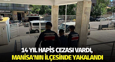 14 yıl hapis cezası vardı, Manisa'nın ilçesinde yakalandı