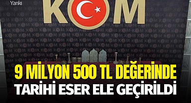 9 milyon 500 TL değerinde tarihi eser ele geçirildi