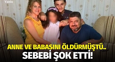 Anne ve babasını öldürmüştü.. Sebebi şok etti!