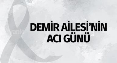 Demir Ailesi'nin Acı Günü