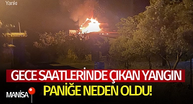 Gece saatlerinde çıkan yangın paniğe neden oldu!