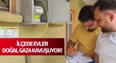 İlçede evler doğalgaza kavuşuyor!