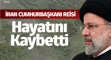 İran Cumhurbaşkanı Reisi hayatını kaybetti