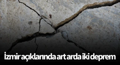 İzmir açıklarında art arda iki deprem