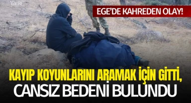 Kayıp koyunlarını aramak için gitti, cansız bedeni bulundu