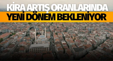 Kira artış oranlarında yeni dönem bekleniyor