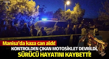 Kontrolden çıkan motosiklet devrildi, sürücü hayatını kaybetti!