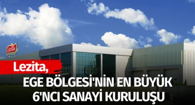 Lezita, Ege Bölgesi'nin en büyük 6'ncı sanayi kuruluşu