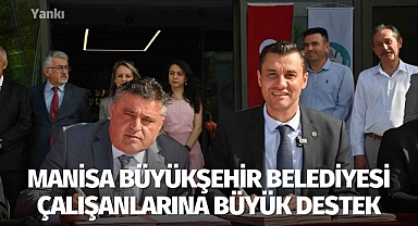 Manisa Büyükşehir Belediyesi çalışanlarına büyük destek