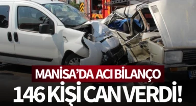 Manisa'da acı bilanço: 146 kişi can verdi!