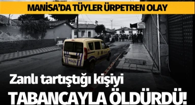 Manisa'da bir zanlı tartıştığı kişiyi tabancayla öldürdü