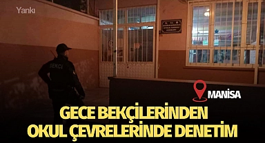 Manisa'da gece bekçilerinden okul çevrelerinde denetim