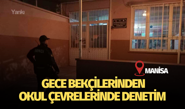 Manisa'da gece bekçilerinden okul çevrelerinde denetim