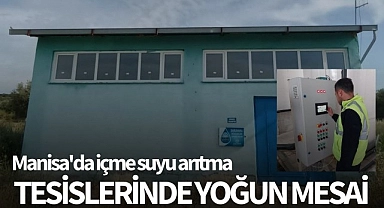 Manisa'da içme suyu arıtma tesislerinde yoğun mesai