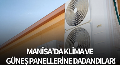 Manisa'da klima ve güneş panellerine dadandılar!