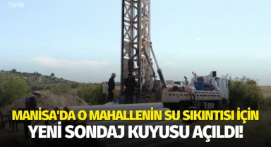 Manisa'da o mahallenin su sıkıntısı için yeni sondaj kuyusu açıldı!