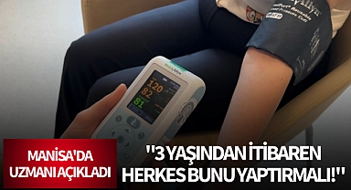 Manisa'da uzmanı açıkladı: "3 yaşından itibaren herkes bunu yaptırmalı!"