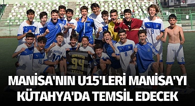 Manisa'nın U15'leri Manisa'yı Kütahya'da temsil edecek