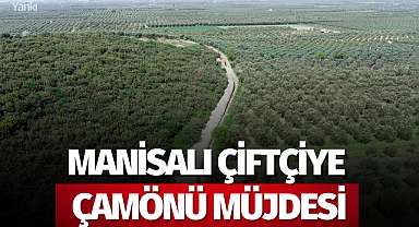 Manisalı çiftçiye Çamönü müjdesi