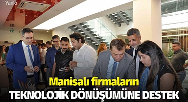 Manisalı firmaların teknolojik dönüşümüne destek