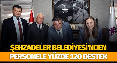 Şehzadeler Belediyesi'nden personele yüzde 120 destek