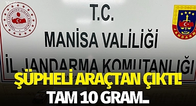 Şüpheli araçtan çıktı! Tam 10 gram..