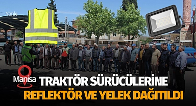 Traktör sürücülerine reflektör ve yelek dağıtıldı