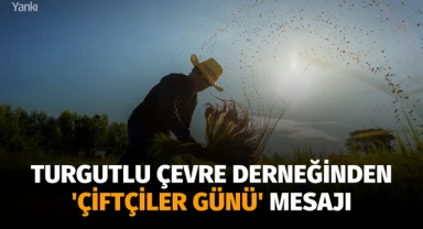 Turgutlu Çevre Derneğinden 'Çiftçiler Günü' mesajı