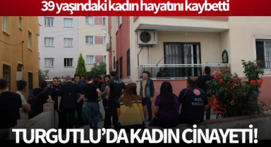 Turgutlu'da kadın cinayeti!