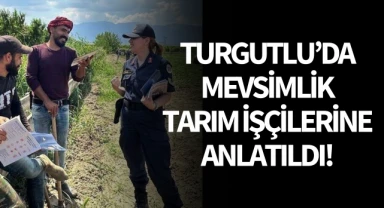 Turgutlu'da mevsimlik tarım işçilerine anlatıldı!