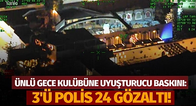 Ünlü gece kulübüne uyuşturucu baskını: 3'ü polis 24 gözaltı!