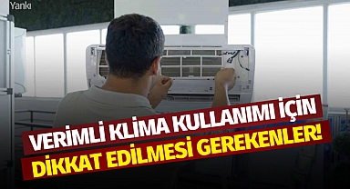 Verimli klima kullanımı için dikkat edilmesi gerekenler!