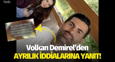 Volkan Demirel'den ayrılık iddialarına yanıt!